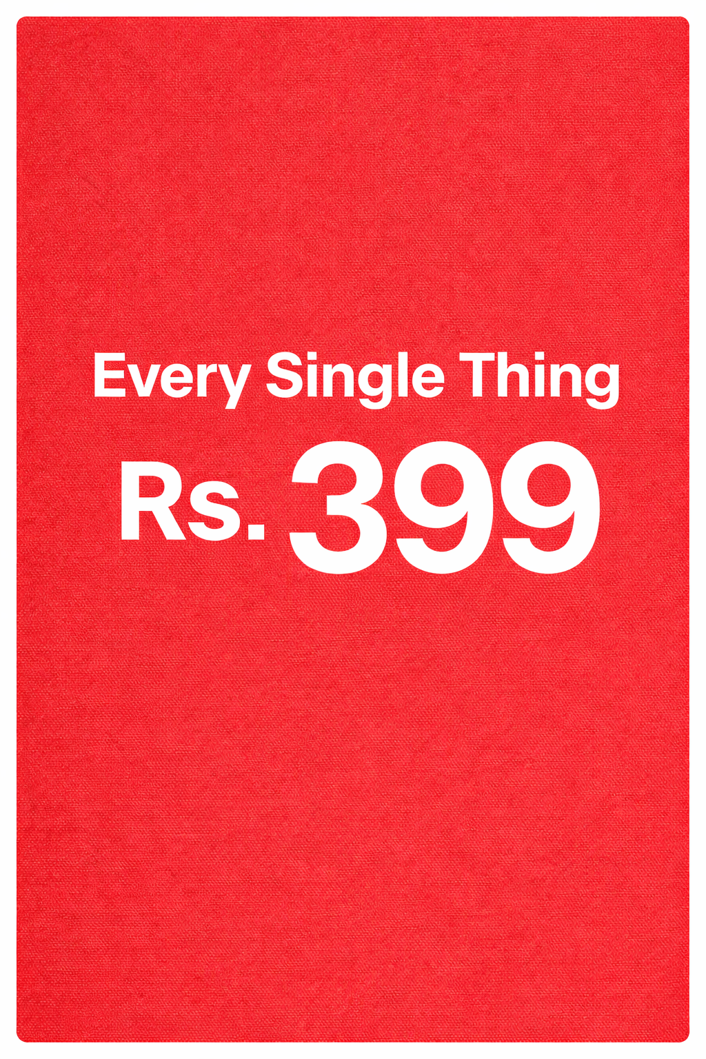 Every Thing Rs. 399 SALE