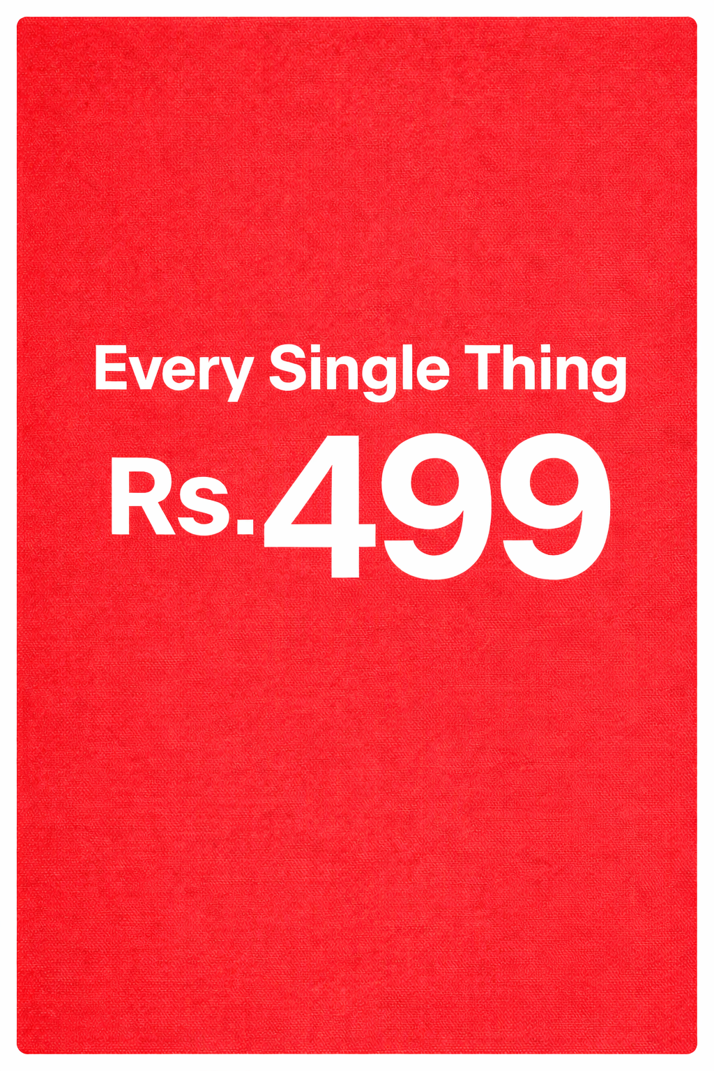 Every Thing Rs. 499 SALE